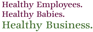 Healthy Employees, Healthy Babies, Healthy Business